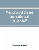 Memorials of the see and cathedral of Llandaff, derived from the Liber landavensis, original documents in the British museum, H. M. record office, the Margam muniments, etc