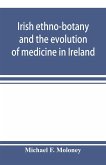 Irish ethno-botany and the evolution of medicine in Ireland