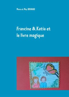 Francine et Katia et le livre magique (eBook, ePUB) - Bernard, Mona et May