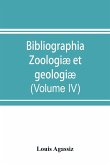 Bibliographia zoologiæ et geologiæ. A general catalogue of all books, tracts, and memoirs on zoology and geology (Volume IV)