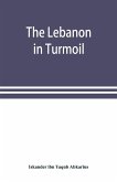 The Lebanon in turmoil, Syria and the powers in 1860; Book of the marvels of the time concerning the massacres in the Arab country