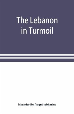 The Lebanon in turmoil, Syria and the powers in 1860; Book of the marvels of the time concerning the massacres in the Arab country - Ibn Yaqub Abkarius, Iskander