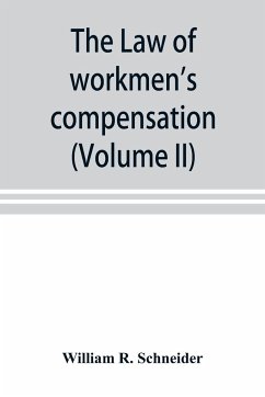 The law of workmen's compensation, rules of procedure, tables, forms, synopses of acts (Volume II) - R. Schneider, William