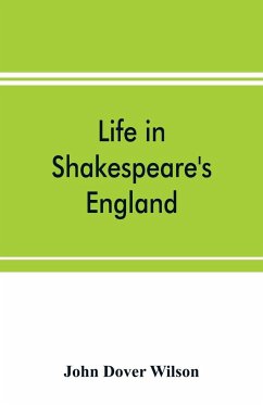 Life in Shakespeare's England; a book of Elizabethan prose - Dover Wilson, John