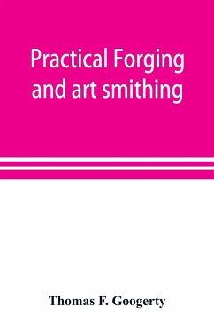 Practical forging and art smithing - F. Googerty, Thomas