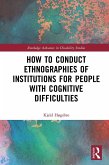 How to Conduct Ethnographies of Institutions for People with Cognitive Difficulties (eBook, ePUB)