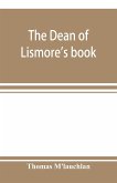 The Dean of Lismore's book; a selection of ancient Gaelic poetry from a manuscript collection made by Sir James M'Gregor, dean of Lismore, in the beginning of the sixteenth century
