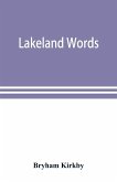 Lakeland words; a collection of dialect words and phrases as used in Cumberland and Westmorland, with illustrative sentences in the North Westmorland dialect