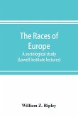 The races of Europe; a sociological study (Lowell Institute lectures)