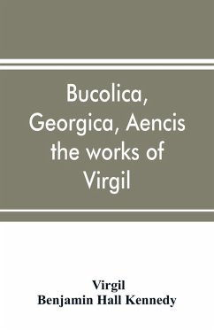 Cover Bucolica, Georgica, Aencis the works of Virgil, with a commentary and appendices, for the use of schools and colleges