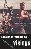 Le siège de Paris par les Vikings (885-887) (eBook, ePUB) Le siège de Paris par les Vikings (885-887) (eBook, ePUB)