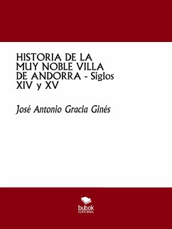 HISTORIA DE LA MUY NOBLE VILLA DE ANDORRA - Siglos XIV y XV (eBook, ePUB) - Gracia Ginés, José Antonio