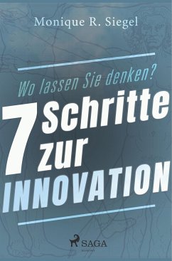 Wo lassen Sie denken? - 7 Schritte zur Innovation - Siegel, Monique R.