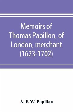 Memoirs of Thomas Papillon, of London, merchant. (1623-1702) - F. W. Papillon, A.