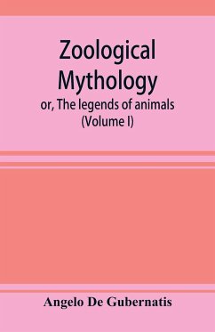 Zoological mythology; or, The legends of animals (Volume I) - De Gubernatis, Angelo