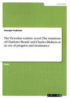 The Victorian realistic novel. The vexations of Charlotte Brontë and Charles Dickens at an era of progress and dominance
