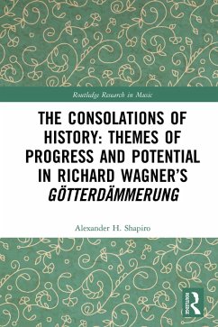 The Consolations of History: Themes of Progress and Potential in Richard Wagner's Gotterdammerung (eBook, PDF) - Shapiro, Alexander