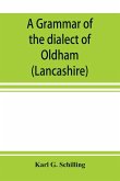 A grammar of the dialect of Oldham (Lancashire)