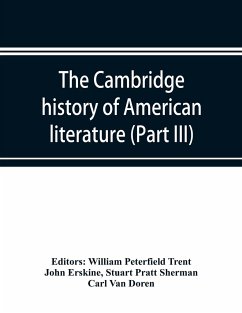 The Cambridge history of American literature; Later National Literature, (Part III) - Erskine, John