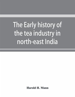 The early history of the tea industry in north-east India - H. Mann, Harold