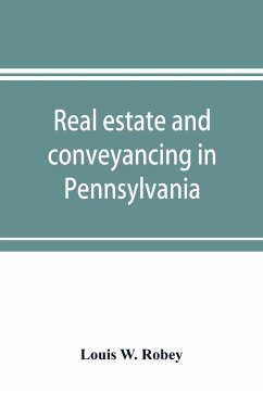 Real estate and conveyancing in Pennsylvania - W. Robey, Louis