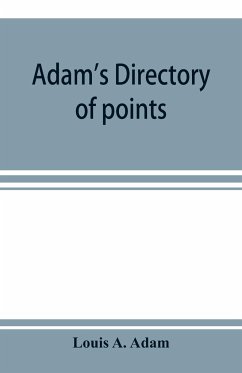 Adam's directory of points and landings on rivers and bayous in the states of Alabama, Arkansas, Florida, Georgia, Indiana, Illinois, Kentucky, Iowa, Louisiana, Minnesota, Mississippi, Missouri, Nebraska, Ohio, Tennessee, Texas and Wisconsin - A. Adam, Louis