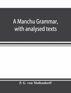 A Manchu grammar, with analysed texts - G. von Mo¿llendorff, P.