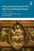 Using and Not Using the Past after the Carolingian Empire (eBook, ePUB)