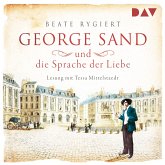 George Sand und die Sprache der Liebe / Außergewöhnliche Frauen zwischen Aufbruch und Liebe Bd.1 (MP3-Download)