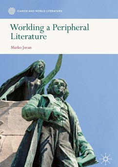 Worlding a Peripheral Literature (eBook, PDF) - Juvan, Marko