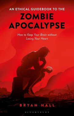 An Ethical Guidebook to the Zombie Apocalypse (eBook, ePUB) - Hall, Bryan