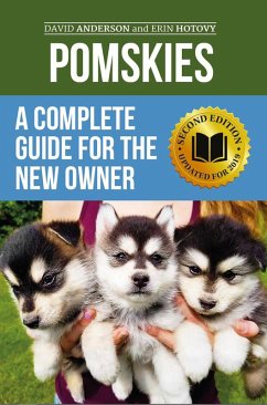 Pomskies: A Complete Guide for the New Owner: Training, Feeding, and Loving your New Pomsky Dog (Second Edition) (eBook, ePUB) - Anderson, David; Hotovy, Erin