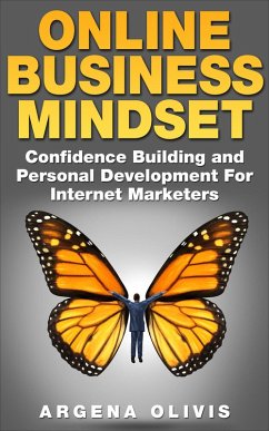 Online Business Mindset: Confidence Building and Personal Development For Internet Marketers (eBook, ePUB) - Olivis, Argena
