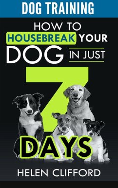 Training your Dog in 7 Steps: How to Housebreak your Dog in Just 7 Days (eBook, ePUB) - Clifford, Helen