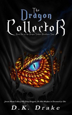 The Dragon Collector (The Dragon Stalker Bloodlines Saga, #1) (eBook, ePUB) - Drake, D. K.