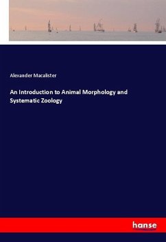 An Introduction to Animal Morphology and Systematic Zoology - Macalister, Alexander
