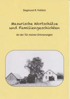 Masurische Wortschätze und Familiengeschichten - Fröhlich, Siegmund R.