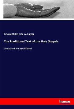 The Traditional Text of the Holy Gospels - Miller, Edward;Burgon, John W.