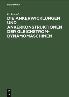 Die Ankerwicklungen und Ankerkonstruktionen der Gleichstrom-Dynamomaschinen - Arnold, E.