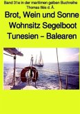 Brot, Wein und Sonne - Teil 1 Farbe - Tunesien - Balearen - Sardinien - Wohnsitz Segelboot - Band 31e in der maritimen g