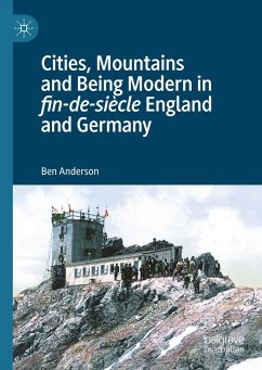 Cities, Mountains and Being Modern in fin-de-siècle England and Germany - Anderson, Ben