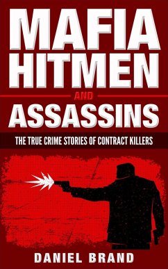 Mafia Hitmen And Assassins: The True Crime Stories of Contract Killers (eBook, ePUB) - Brand, Daniel