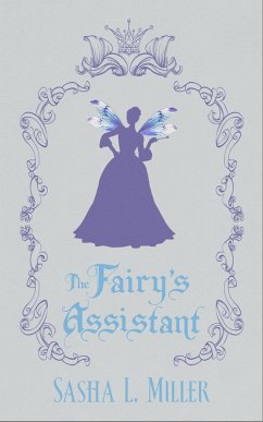The Fairy's Assistant (eBook, ePUB) - Miller, Sasha L.