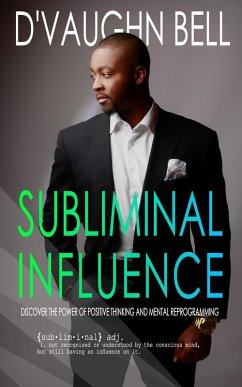 Cover Subliminal Influence: Discover The Power of Positive Thinking and Mental Reprogramming (A Powerful Mind) (eBook, ePUB)