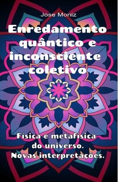 Enredamento quântico e inconsciente coletivo. Física e metafísica do universo. Novas interpretações. (eBook, ePUB) - Moniz, Jose
