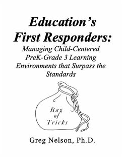Education's First Responders: Managing Child-Centered PreK-Grade 3 Learning Environments That Surpass the Standards (eBook, ePUB) - Nelson, Greg