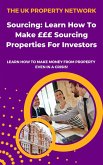 Sourcing: Learn How To Make £££ Sourcing Properties For Investors (Property Investor, #8) (eBook, ePUB)