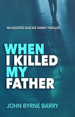 When I Killed My Father: An Assisted Suicide Family Thriller (eBook, ePUB) When I Killed My Father: An Assisted Suicide Family Thriller (eBook, ePUB)