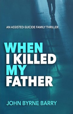 Cover When I Killed My Father: An Assisted Suicide Family Thriller (eBook, ePUB)