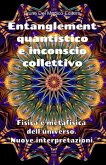 Entanglement quantistico e inconscio collettivo. Fisica e metafisica dell'universo. Nuove interpretazioni. (eBook, ePUB)